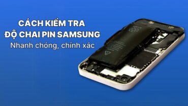 Kiểm tra độ chai pin Samsung nhanh chóng, chính xác