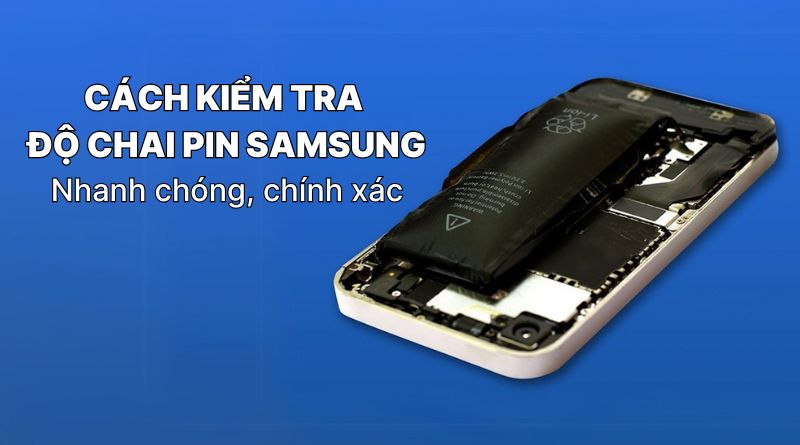 Kiểm tra độ chai pin Samsung nhanh chóng, chính xác